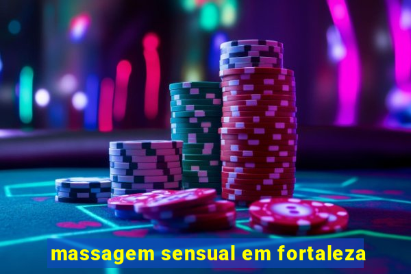 massagem sensual em fortaleza